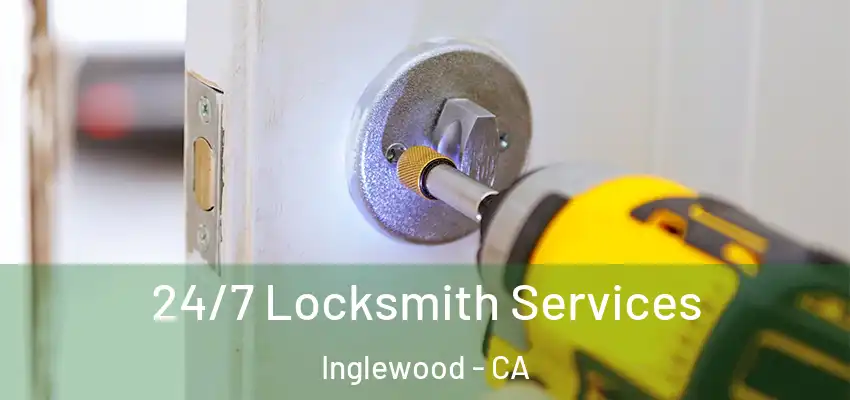  24/7 Locksmith Services Inglewood - CA