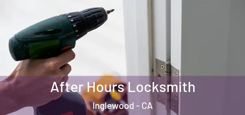  After Hours Locksmith Inglewood - CA