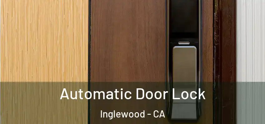  Automatic Door Lock Inglewood - CA