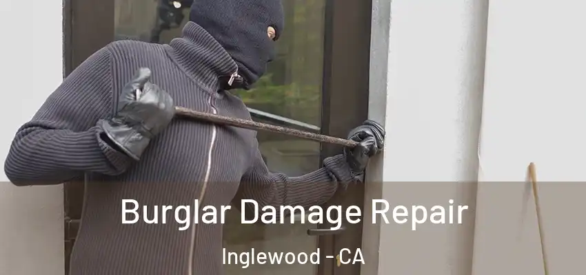  Burglar Damage Repair Inglewood - CA
