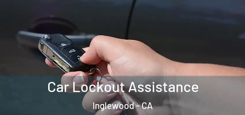  Car Lockout Assistance Inglewood - CA