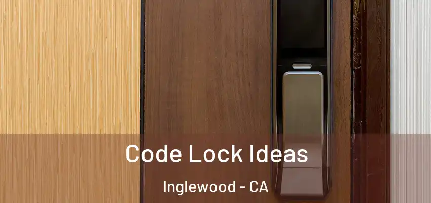  Code Lock Ideas Inglewood - CA