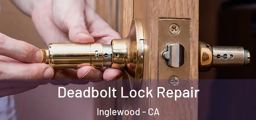  Deadbolt Lock Repair Inglewood - CA