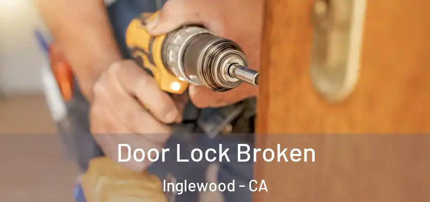  Door Lock Broken Inglewood - CA