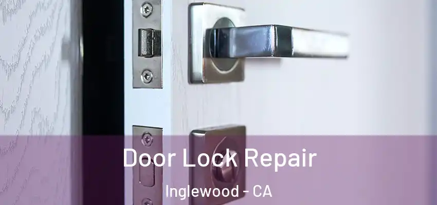  Door Lock Repair Inglewood - CA