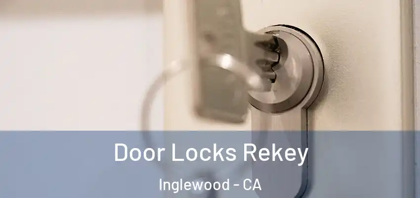  Door Locks Rekey Inglewood - CA