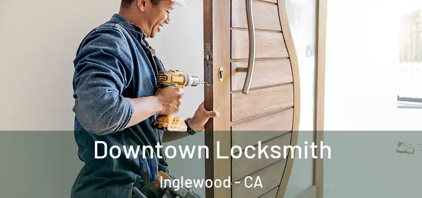  Downtown Locksmith Inglewood - CA