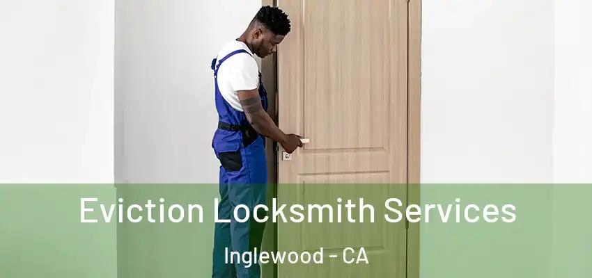  Eviction Locksmith Services Inglewood - CA