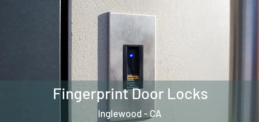  Fingerprint Door Locks Inglewood - CA