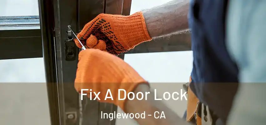  Fix A Door Lock Inglewood - CA