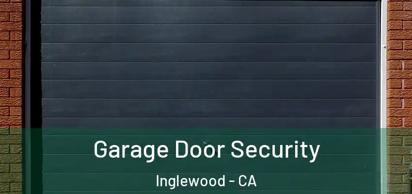  Garage Door Security Inglewood - CA