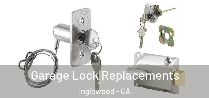  Garage Lock Replacements Inglewood - CA