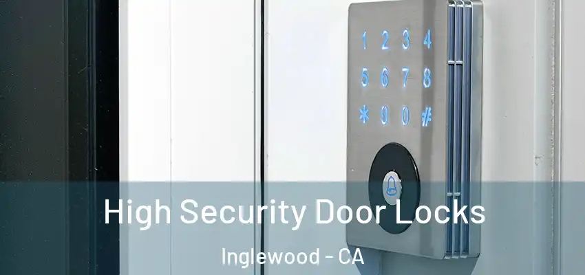  High Security Door Locks Inglewood - CA