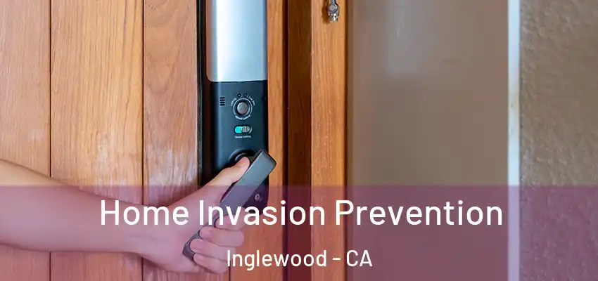  Home Invasion Prevention Inglewood - CA