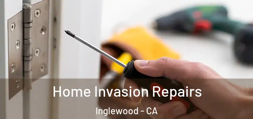  Home Invasion Repairs Inglewood - CA
