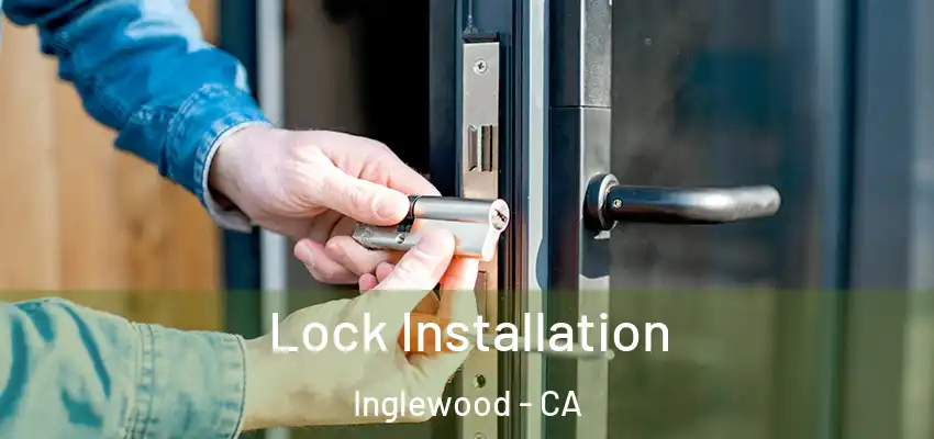  Lock Installation Inglewood - CA