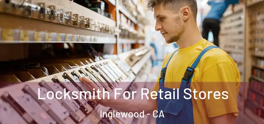  Locksmith For Retail Stores Inglewood - CA