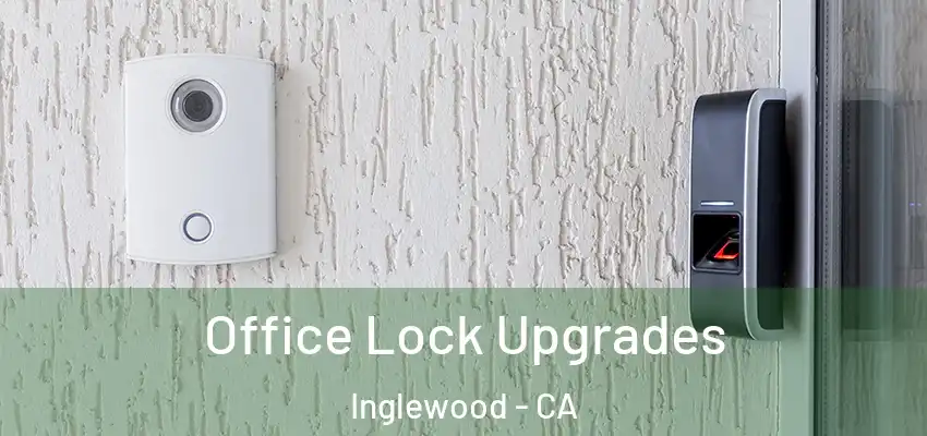  Office Lock Upgrades Inglewood - CA