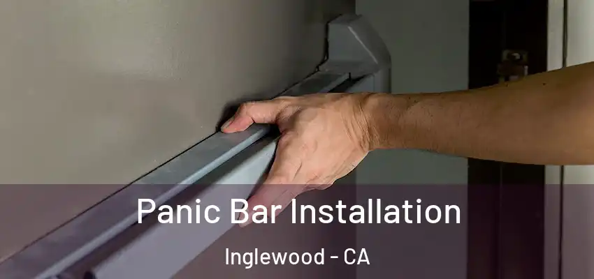  Panic Bar Installation Inglewood - CA