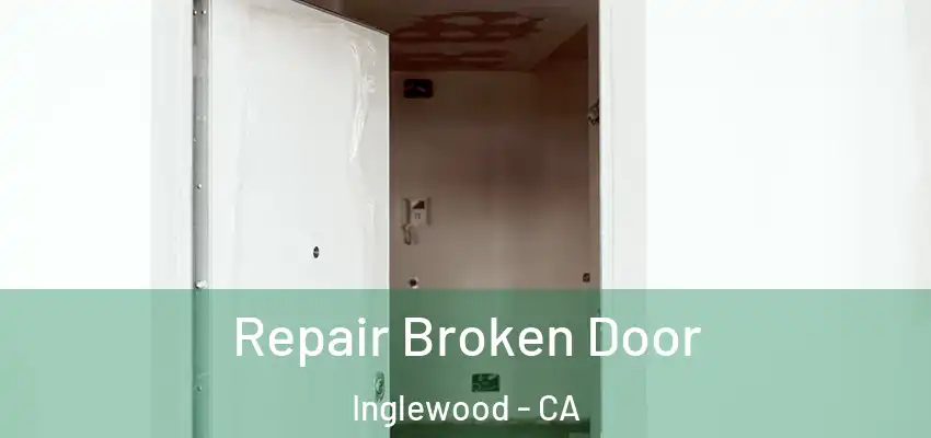  Repair Broken Door Inglewood - CA