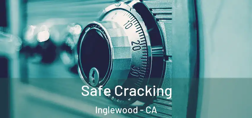 Safe Cracking Inglewood - CA