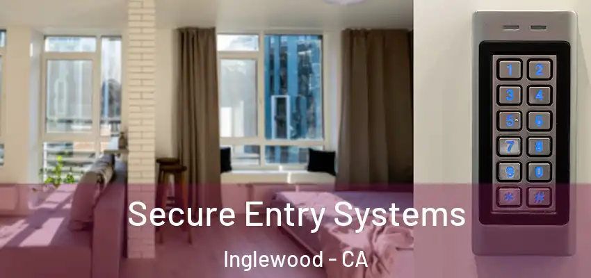 Secure Entry Systems Inglewood - CA