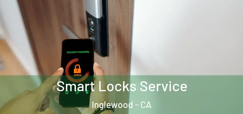  Smart Locks Service Inglewood - CA