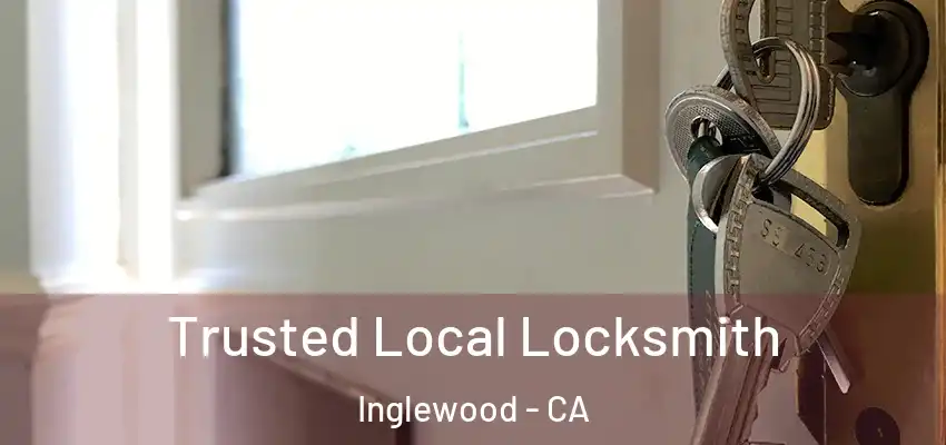  Trusted Local Locksmith Inglewood - CA